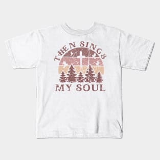 Then Sings My Soul Christian Faith Boho Hymn Kids T-Shirt